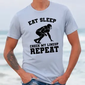 Eat Sleep Check my lineup Repeat Tee